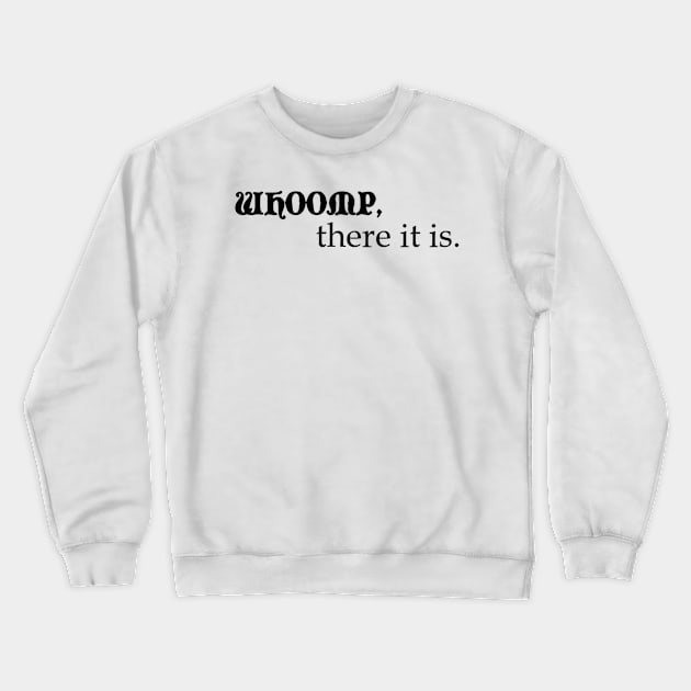 WHOOMP, there it is Crewneck Sweatshirt by ButterfliesT